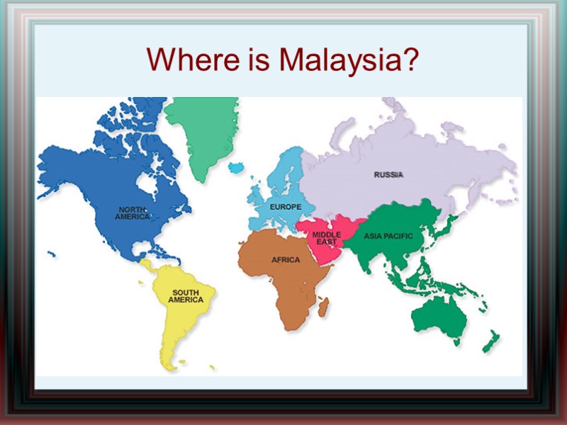Where is Malaysia?